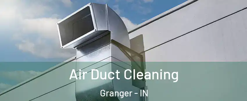  Air Duct Cleaning Granger - IN