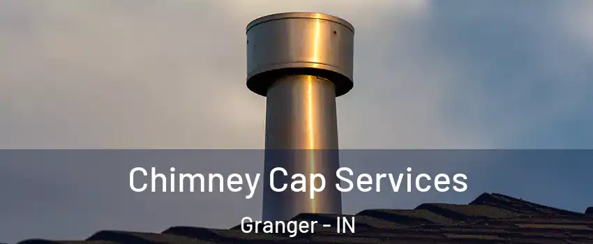  Chimney Cap Services Granger - IN