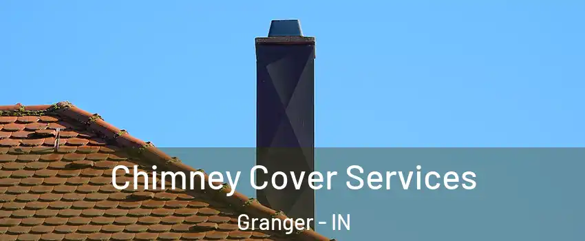  Chimney Cover Services Granger - IN