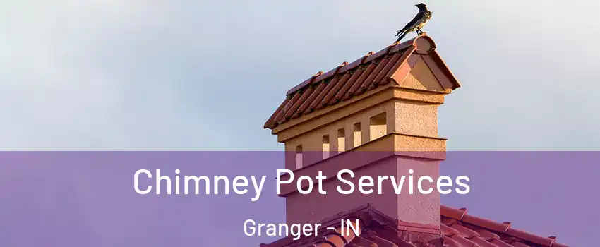  Chimney Pot Services Granger - IN