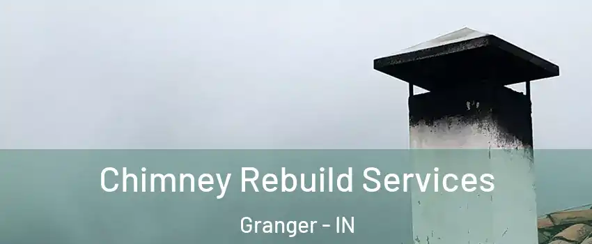  Chimney Rebuild Services Granger - IN