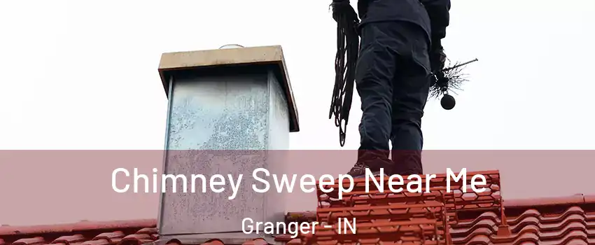  Chimney Sweep Near Me Granger - IN