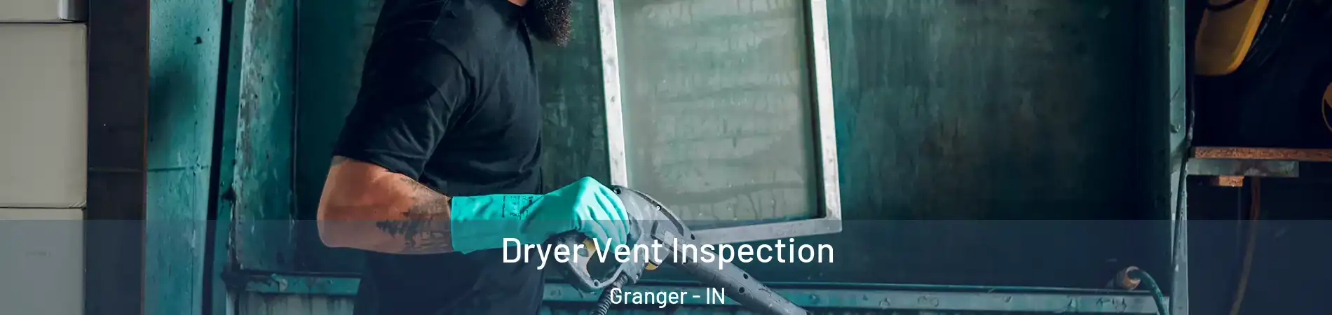  Dryer Vent Inspection Granger - IN