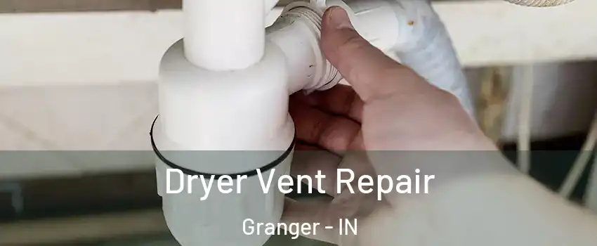  Dryer Vent Repair Granger - IN
