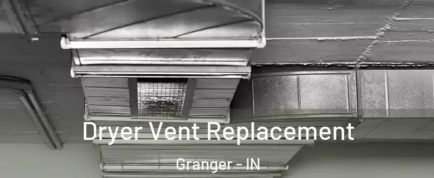  Dryer Vent Replacement Granger - IN