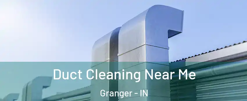  Duct Cleaning Near Me Granger - IN