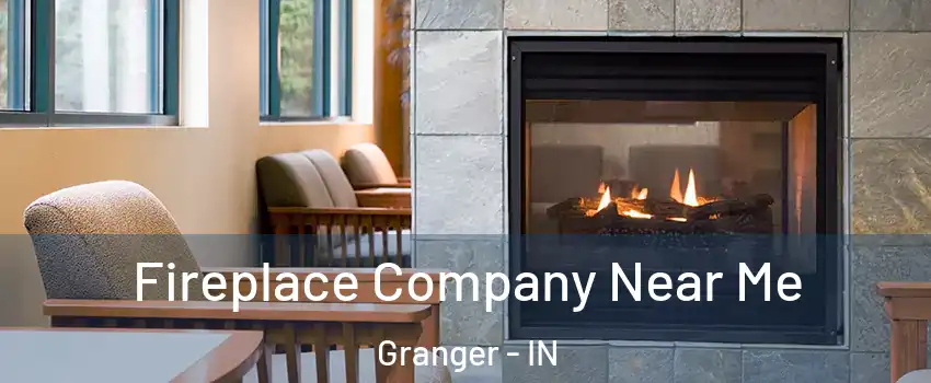  Fireplace Company Near Me Granger - IN