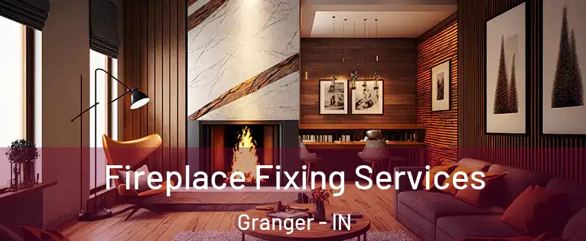  Fireplace Fixing Services Granger - IN
