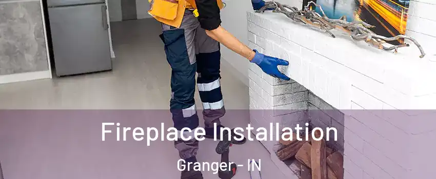  Fireplace Installation Granger - IN