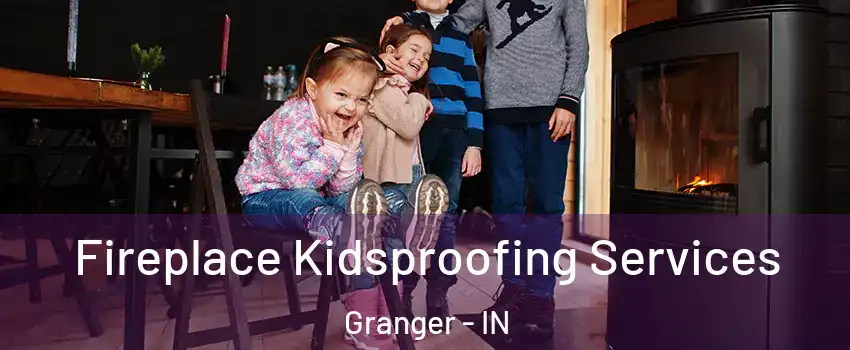  Fireplace Kidsproofing Services Granger - IN