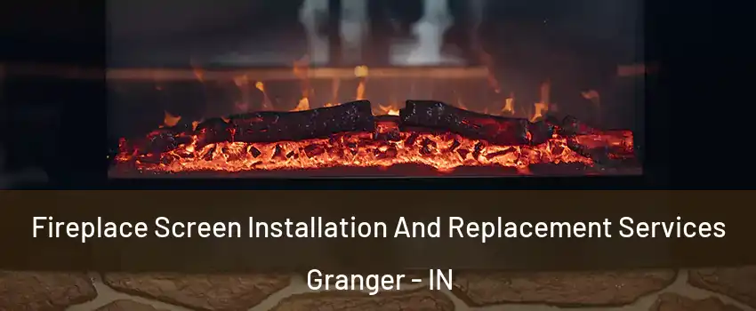  Fireplace Screen Installation And Replacement Services Granger - IN