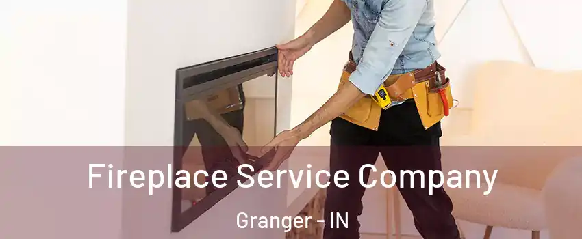  Fireplace Service Company Granger - IN