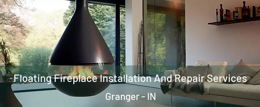  Floating Fireplace Installation And Repair Services Granger - IN