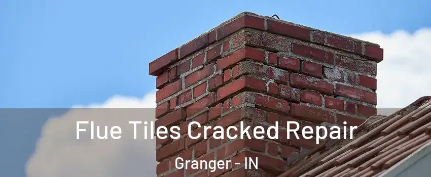  Flue Tiles Cracked Repair Granger - IN