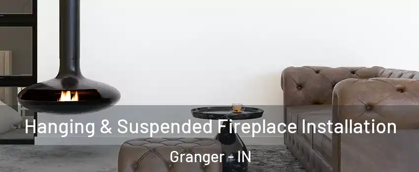  Hanging & Suspended Fireplace Installation Granger - IN