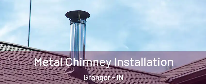 Metal Chimney Installation Granger - IN