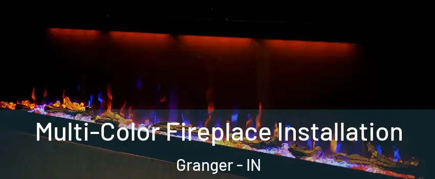  Multi-Color Fireplace Installation Granger - IN