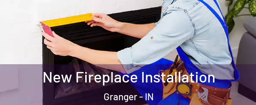  New Fireplace Installation Granger - IN