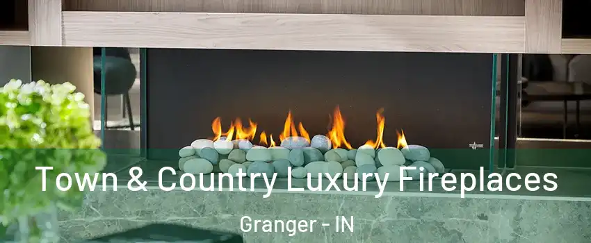  Town & Country Luxury Fireplaces Granger - IN
