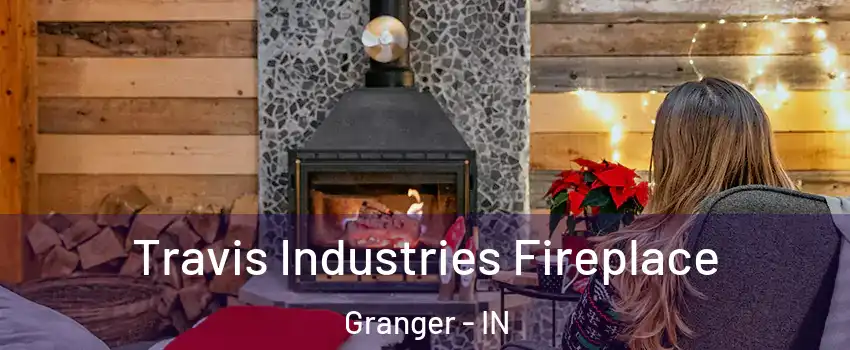  Travis Industries Fireplace Granger - IN